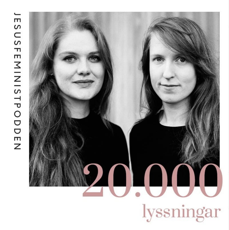 Jesusfeministpodden. Den drivs av Katarina Hedman, historikerstudent, och Sarah Grenholm, pastor i karismatiska husförsamlingen Mosaik i Uppsala.