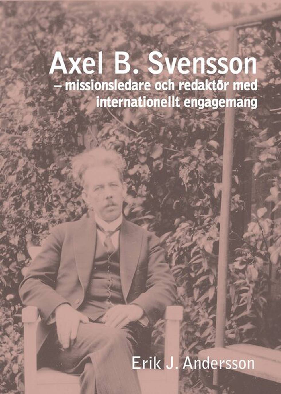 “Axel B. Svensson – missionsledare och redaktör med internationellt engagemang”